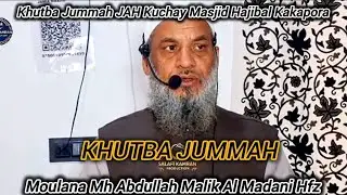 Khutbah Jummah JAH Kuchay Masjid Hajibal Kakapora Moulana Mh Abdullah Malik Al Madani Hfz Shb 