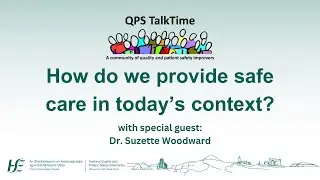QPS TalkTime Ep.1:  How do we provide safe care in today's context Dr. Suzette Woodward