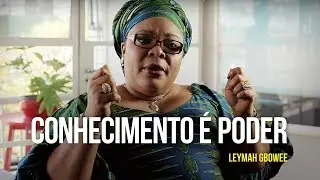 Leymah Gbowee - Conhecimento é poder