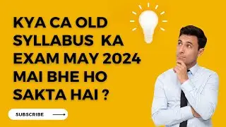 kya ca old syllabus ka exam may 2024 mai bhe ho sakta hai ?
