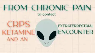 From Chronic Pain to Contact: CRPS, Ketamine, and an Extraterrestrial Encounter