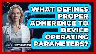 What Defines Proper Adherence To Device Operating Parameters?