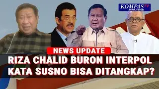 Riza Chalid Baru Masuk Red Notice, Pakar Duga Unsur Politik, Susno: Prabowo Tegas Kejar