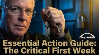 Your Essential Action Guide:   The Critical First Week After Death
