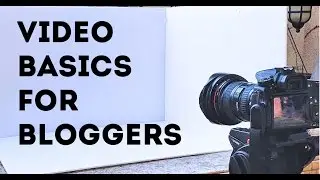 Video Basics for Bloggers