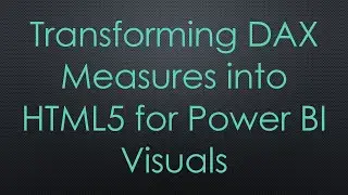 Transforming DAX Measures into HTML5 for Power BI Visuals