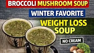 Weight Loss Friendly Broccoli Mushroom Soup | High Protein Soup Recipe