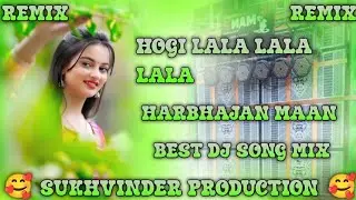 HOGI LALA LALA LALA REMIX HARBHAJAN MAAN FT SUKHVINDER PRODUCTION OLD IS GOLD