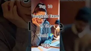 𝙏𝙤𝙥 10 𝙈𝙤𝙨𝙩 𝙃𝙖𝙧𝙙𝙚𝙨𝙩 𝙀𝙭𝙖𝙢 𝙄𝙣 𝙏𝙝𝙚 𝙒𝙤𝙧𝙡𝙙🌍 2025
