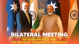 Bilateral meeting between PM Modi and PM Anthony Albanese of Australia