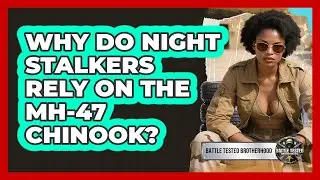Why Do Night Stalkers Rely On The MH-47 Chinook? - Battle Tested Brotherhood