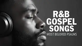 Soulful Psalms of Peace | Smooth Gospel R&B Playlist for Comfort & Faith