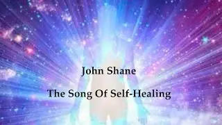 JOHN SHANE The Song Of Self-Healing