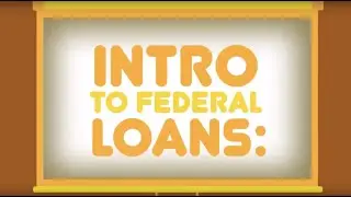 Federal Student Loans 101