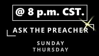LIVE BIBLE STUDY   ASK THE PREACHER   REAL QUESTIONS  REAL PEOPLE  REAL ANSWERS   LONG WEEK ! !
