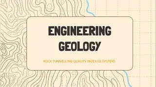 ENGINEERING GEOLOGY: ROCK TUNNELLING QUALITY INDEX (Q SYSTEM)