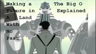 The Big O Entirety (and Ending) Explained! And Why I Love It!