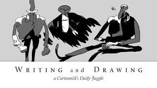 Writing and Drawing - A Cartoonist's Daily Juggle
