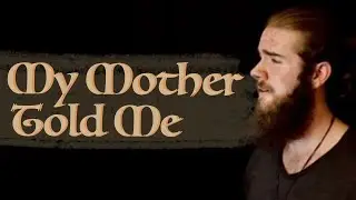 My Mother Told Me – Viking Shanty (COVER)