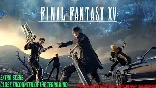 Final Fantasy XV / Extra Scene / Close Encounter of the Terra Kind (13+)