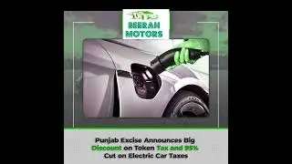 PUNJAB EXCISE ANNOUNCES BIG DISCOUNT ON TOKEN TAX AND 95% CUT ON ELECRIC CARS TAXES...