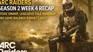 ARC RAIDERS S2 WEEK 4 RECAP - TOXIC SWAMP, LEAD DEVS TALK 2026 ROADMAP & GAME BALANCE