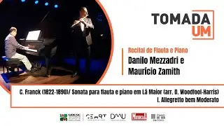 Danilo Mezzadri e Maur&iacute;cio Zamith | C. Franck: Sonata em L&aacute; Maior - I. Allegretto bem Moderato