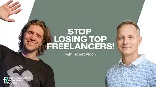 🔥 7 Rules You Must Follow to Work With Elite Freelancers | The Independent Workforce | Robert Vlach