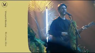 We Come Alive - Vineyard Worship (ft. Paul Cullen) [Live Video]