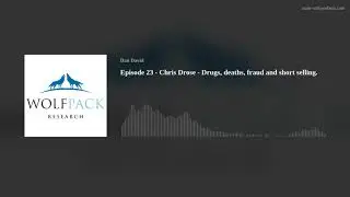 Episode 23 - Chris Drose - Drugs, deaths, fraud and short selling.