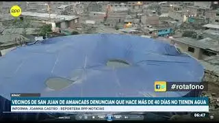Rímac: Vecinos de San Juan de Amancaes denuncian que hace más de 40 días no tienen agua