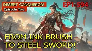 DESERT CONQUEROR! 1-594 .FROM INK BRUSH TO STEEL SWORD!【Ep 3 of 3】