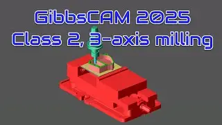 GibbsCAM 2025 Class 2, 3 axis milling