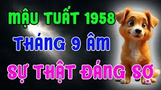 SỰ THẬT Đ&Aacute;NG SỢ !!!Của Người Tuổi Mậu Tuất 1958 Ẩn Sau Th&aacute;ng 9 &Acirc;m 2025
