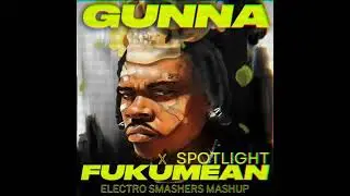 Fukumean x Spotlight | Gunna | Electro Smashers | Smashup Pack #freedownload #remix #techhouse #edm