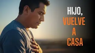 HIJO, VUELVE A CASA | Una Oraci&oacute;n de la Ma&ntilde;ana que Sana el Alma