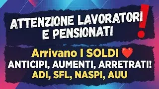 ATTENZIONE LAVORATORI E PENSIONATI! Arrivano I SOLDI - ANTICIPI, AUMENTI, ARRETRATI! ADI, SFL, NASPI