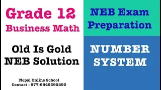 Grade 12 Business Math NUMBER SYSTEM NEB Solution | NEB Exam Preparation | NEB TU Solution | NEB