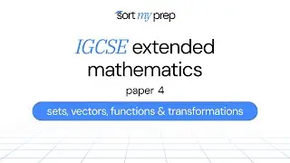 igcse extended mathematics | paper 4 | sets, vectors, functions and transformations