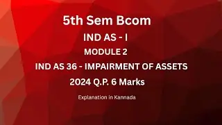 IND AS - 36 IMPAIRMENT OF ASSETS -BCOM 2024 Question Paper
