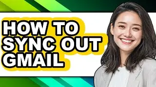 How to Sync Out Gmail (full Guide)