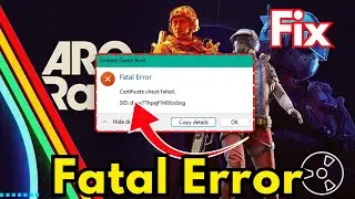 Проверка сертификата с фатальной ошибкой Arc Raiders не удалась. Исправление