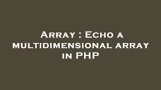 Array : Echo a multidimensional array in PHP