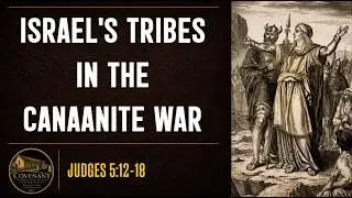 Israel's Tribes in the Canaanite War (Judges 5:12-18)