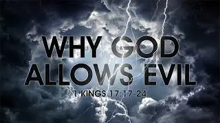 1 Kings 17:17-24 | Why God Allows Evil | Rich Jones