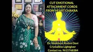 Cutting emotional attachment cords from the heart chakra 