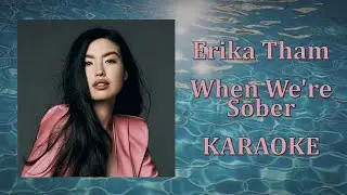Erika Tham - When We're Sober (Karaoke Version)