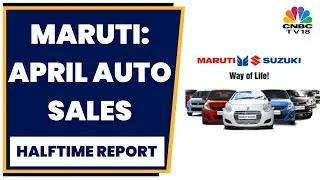 Maruti Suzuki Reports Mixed Bag Of April Auto Sales Numbers | Halftime Report | CNBC-TV18