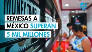 Remesas a M&eacute;xico alcanzan 5,125 millones de d&oacute;lares en noviembre