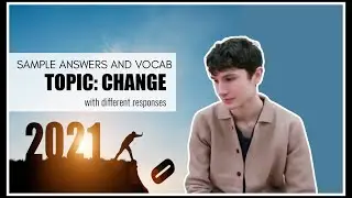 IELTS Speaking 2021: - Band 9 Sample Answers Topic: Change